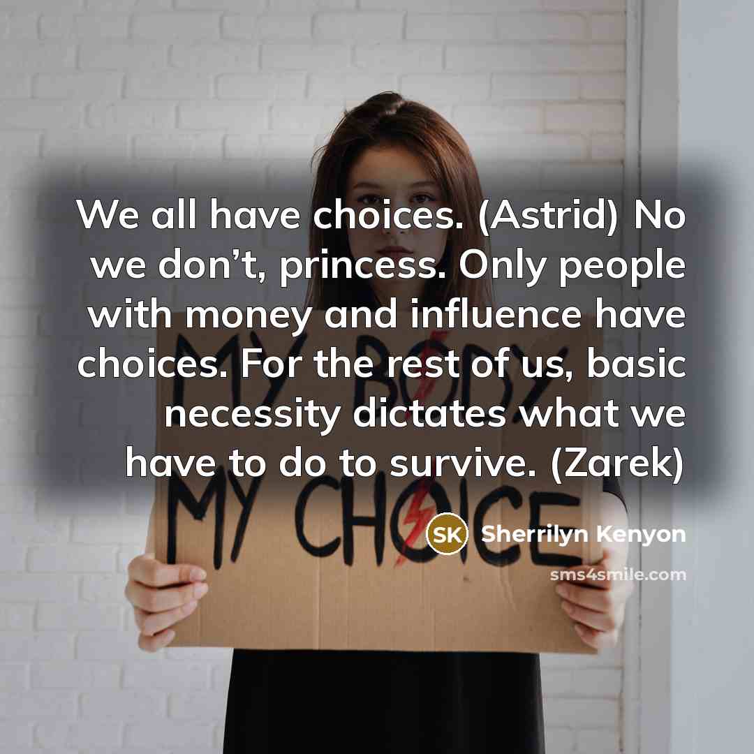 “We all have choices. (Astrid) No we don’t, princess. Only…” quote by Sherrilyn Kenyon