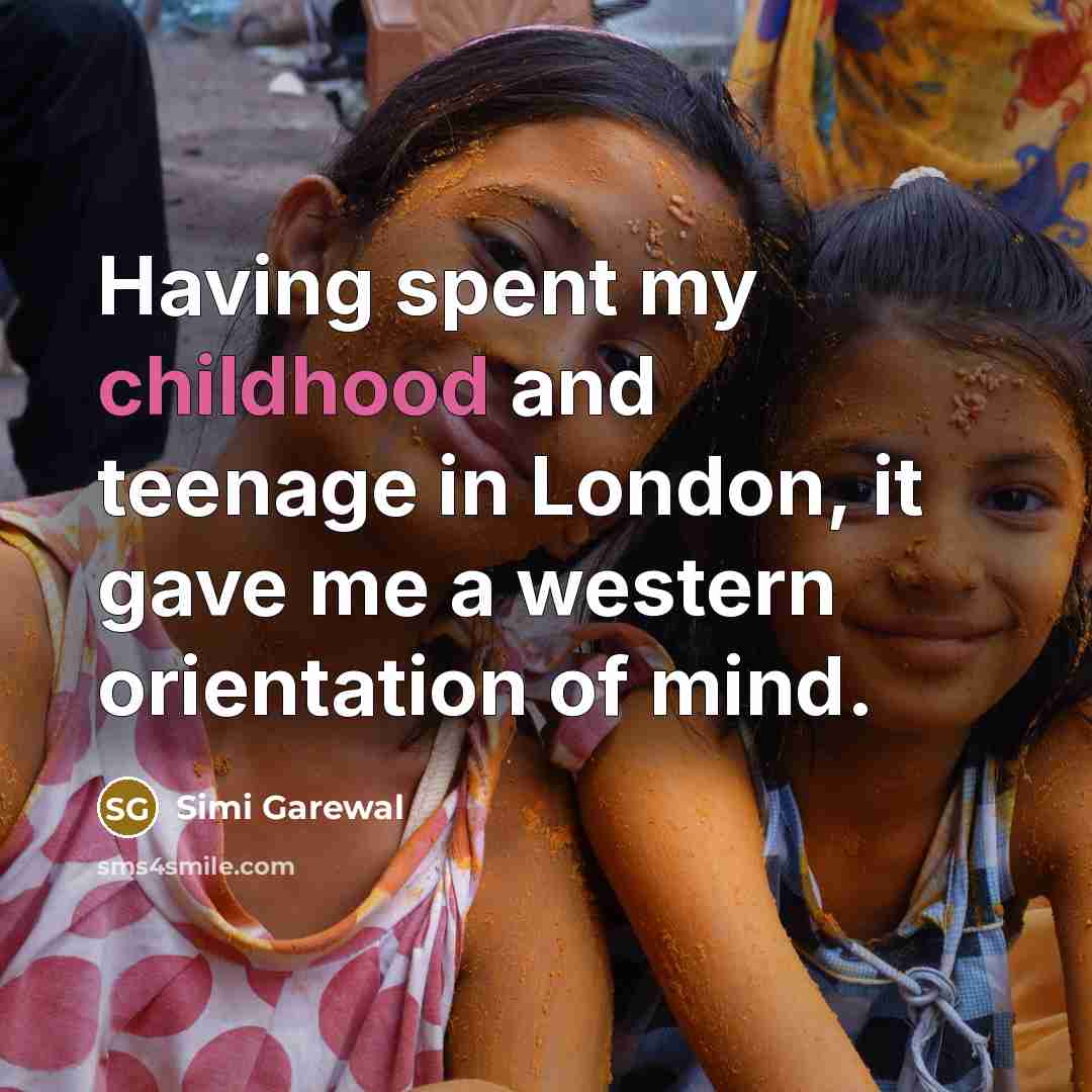 “Having spent my childhood and teenage in London, it gave…” quote by Simi Garewal