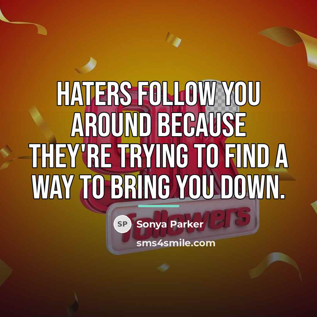 “Haters follow you around because they're trying to find a…” quote by SONYA PARKER