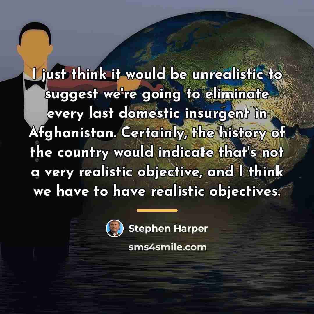 “I just think it would be unrealistic to suggest we're…” quote by Stephen Harper