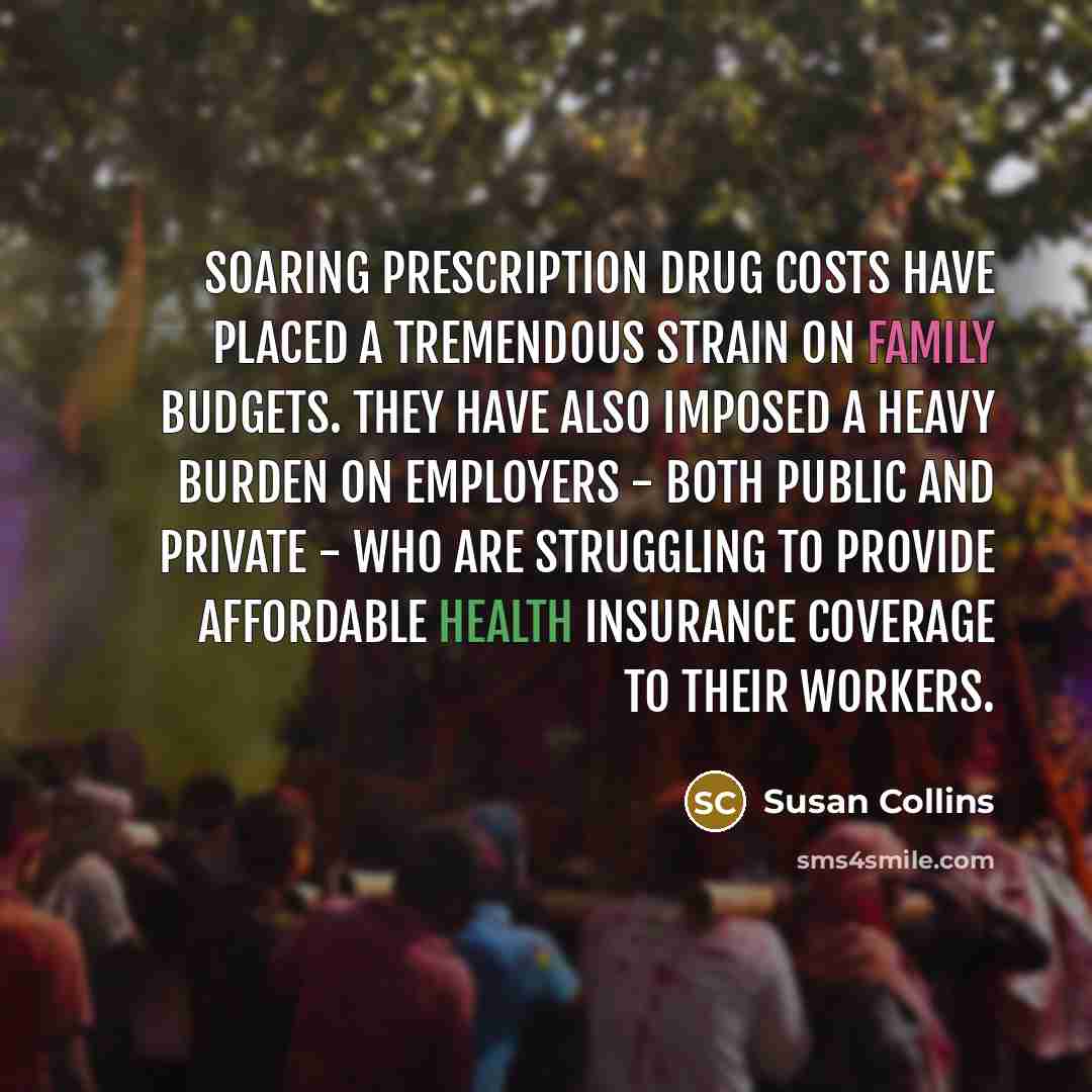 “Soaring prescription drug costs have placed a tremendous strain on…” quote by Susan Collins