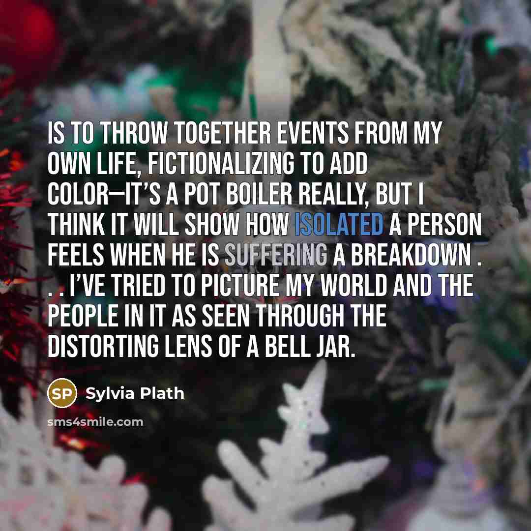 “Is to throw together events from my own life, fictionalizing…” quote by Sylvia Plath