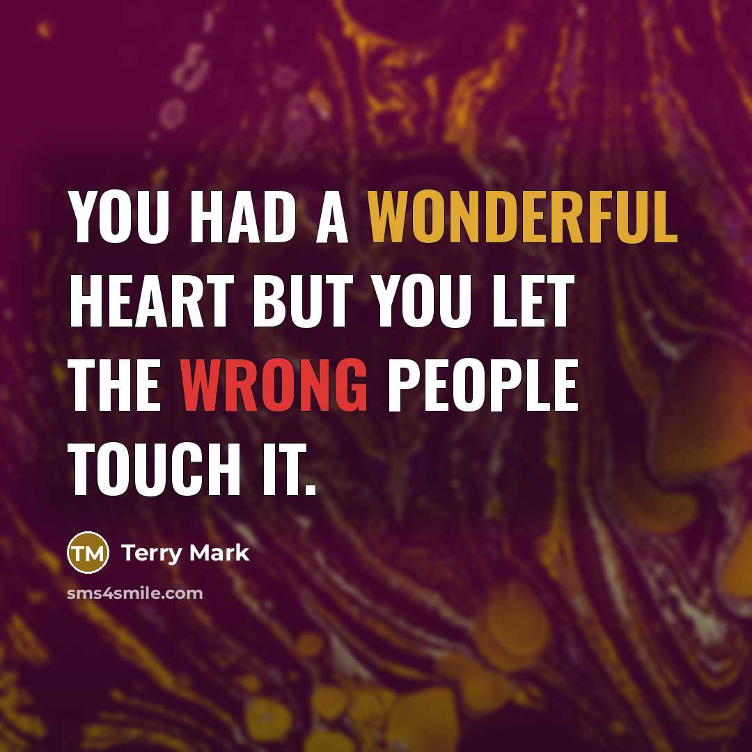“You had a wonderful heart but you let the wrong…” quote by Terry Mark