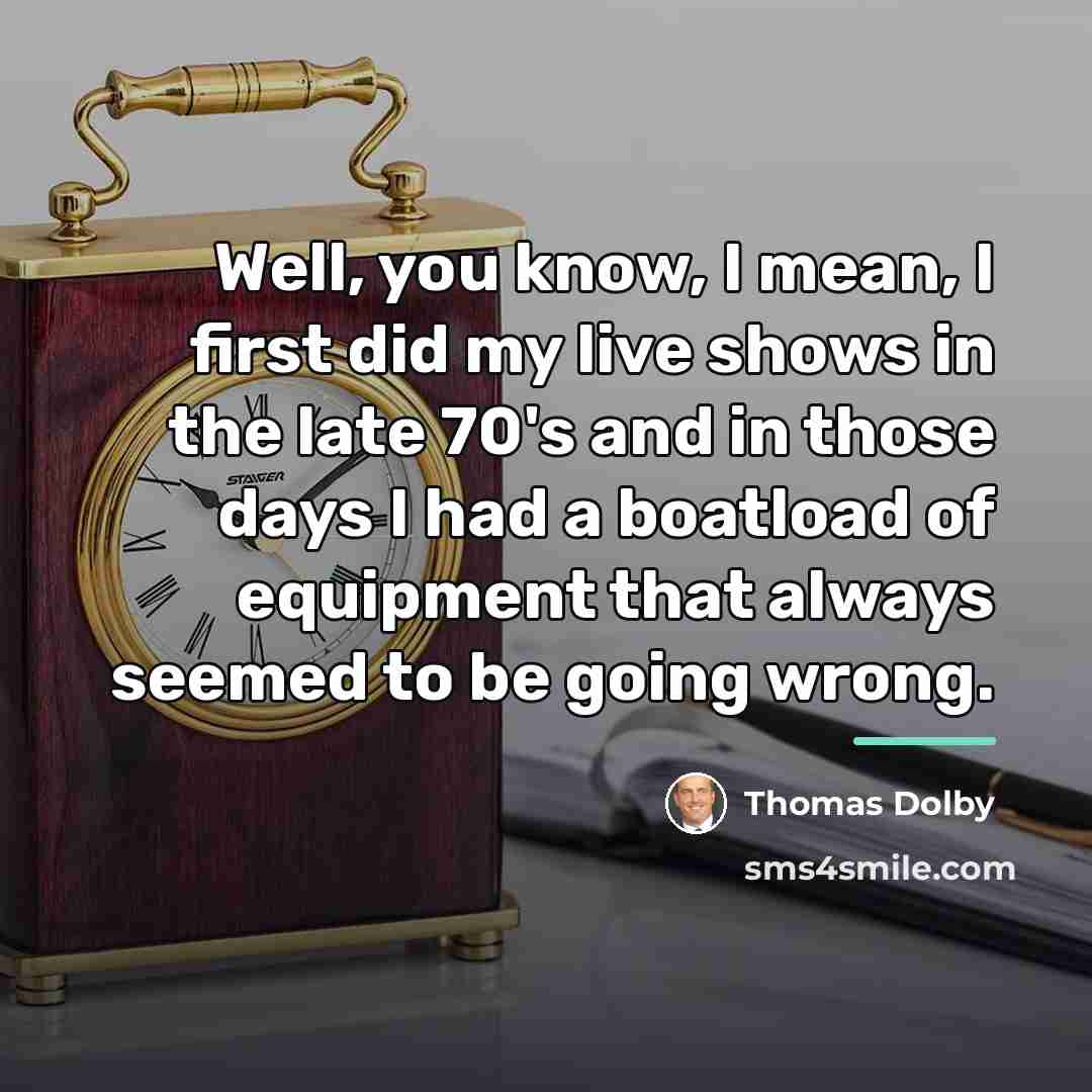 “Well, you know, I mean, I first did my live…” quote by Thomas Dolby