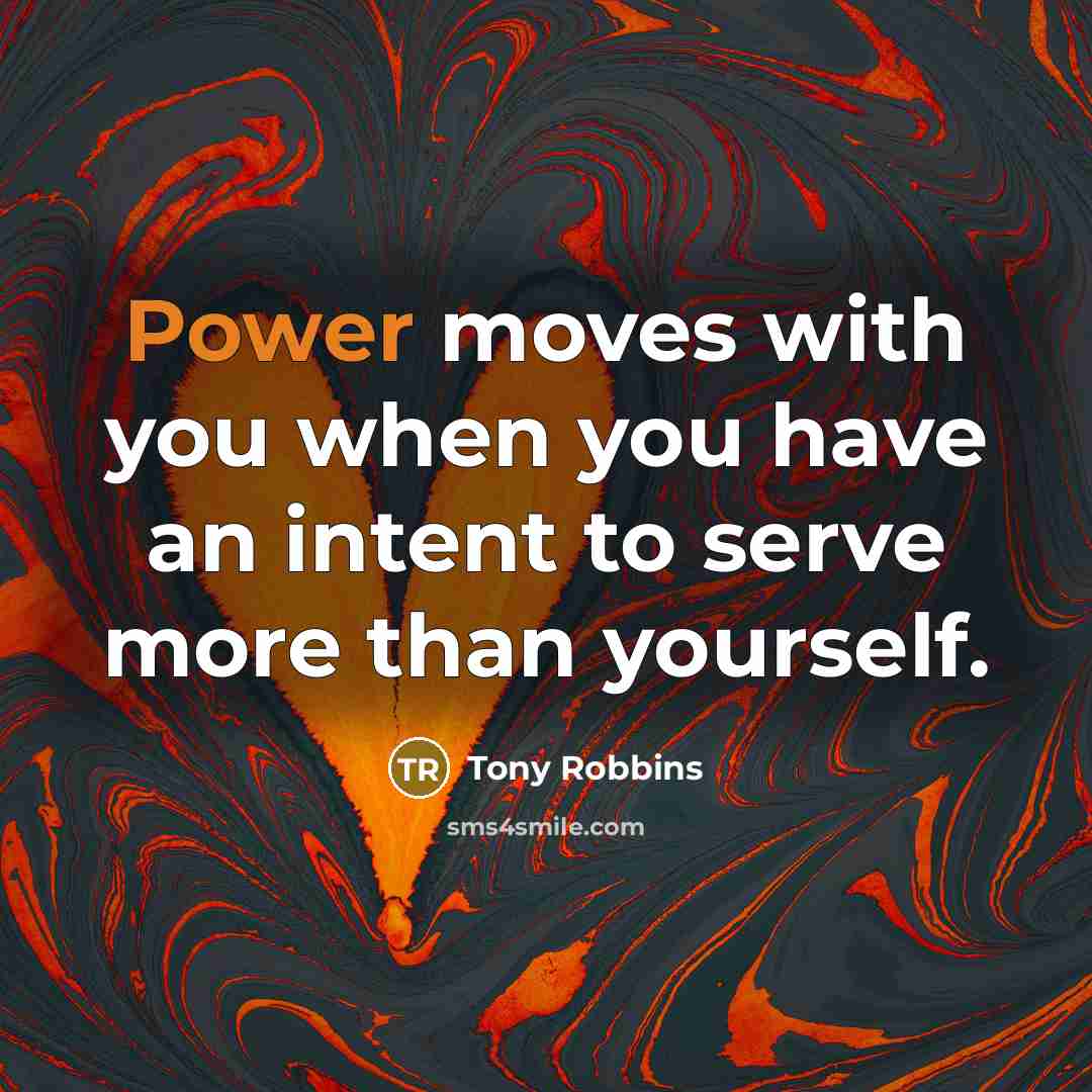 “Power moves with you when you have an intent to…” quote by Tony Robbins