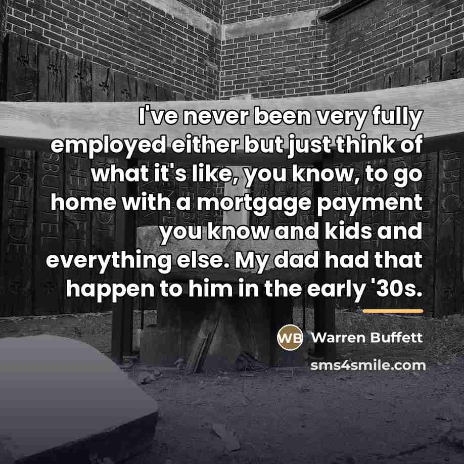 “I've never been very fully employed either but just think…” quote by Warren Buffett