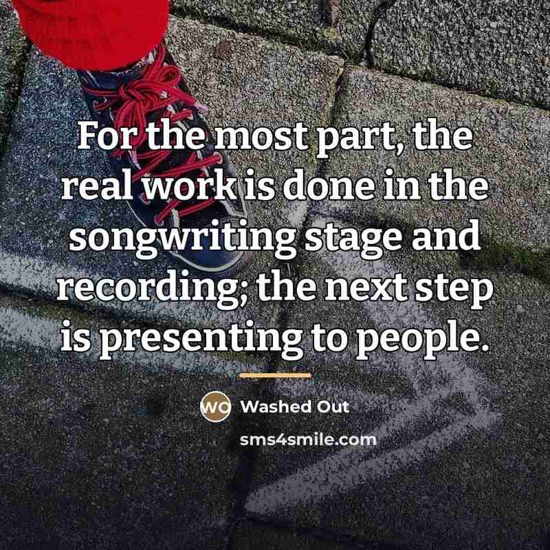 “For the most part, the real work is done in…” quote by Washed Out