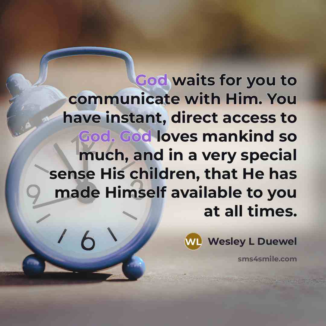 “God waits for you to communicate with Him. You have…” quote by Wesley L Duewel