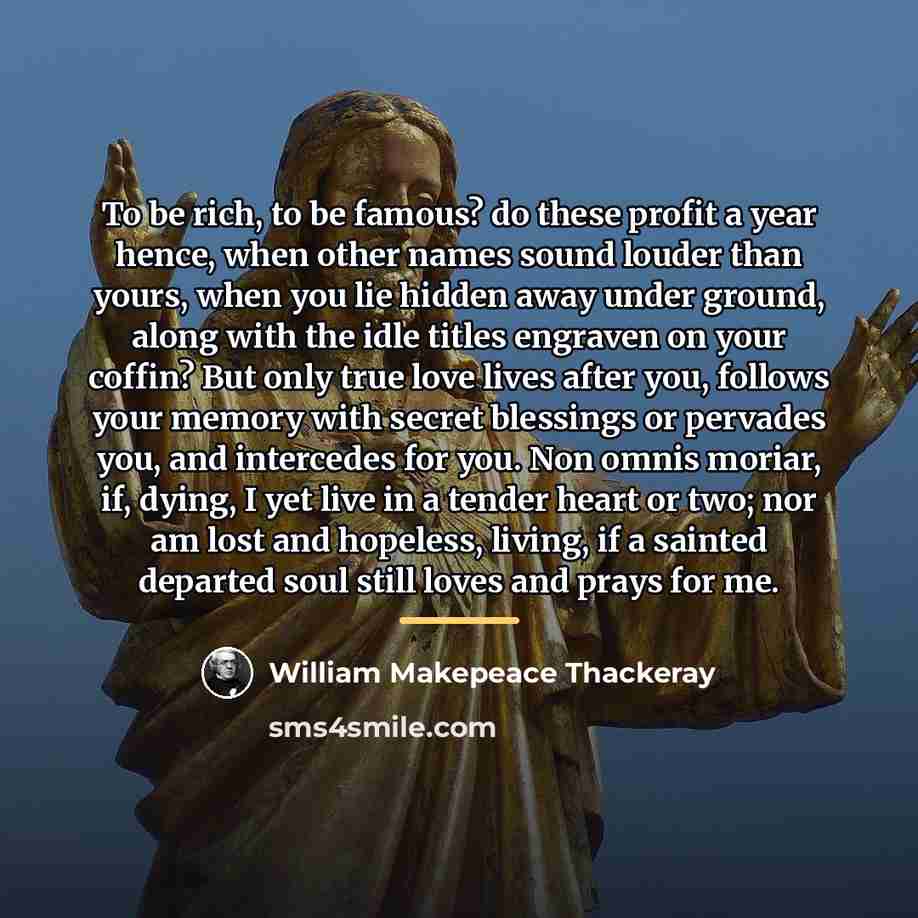 “To be rich, to be famous? do these profit a…” quote by William Makepeace Thackeray