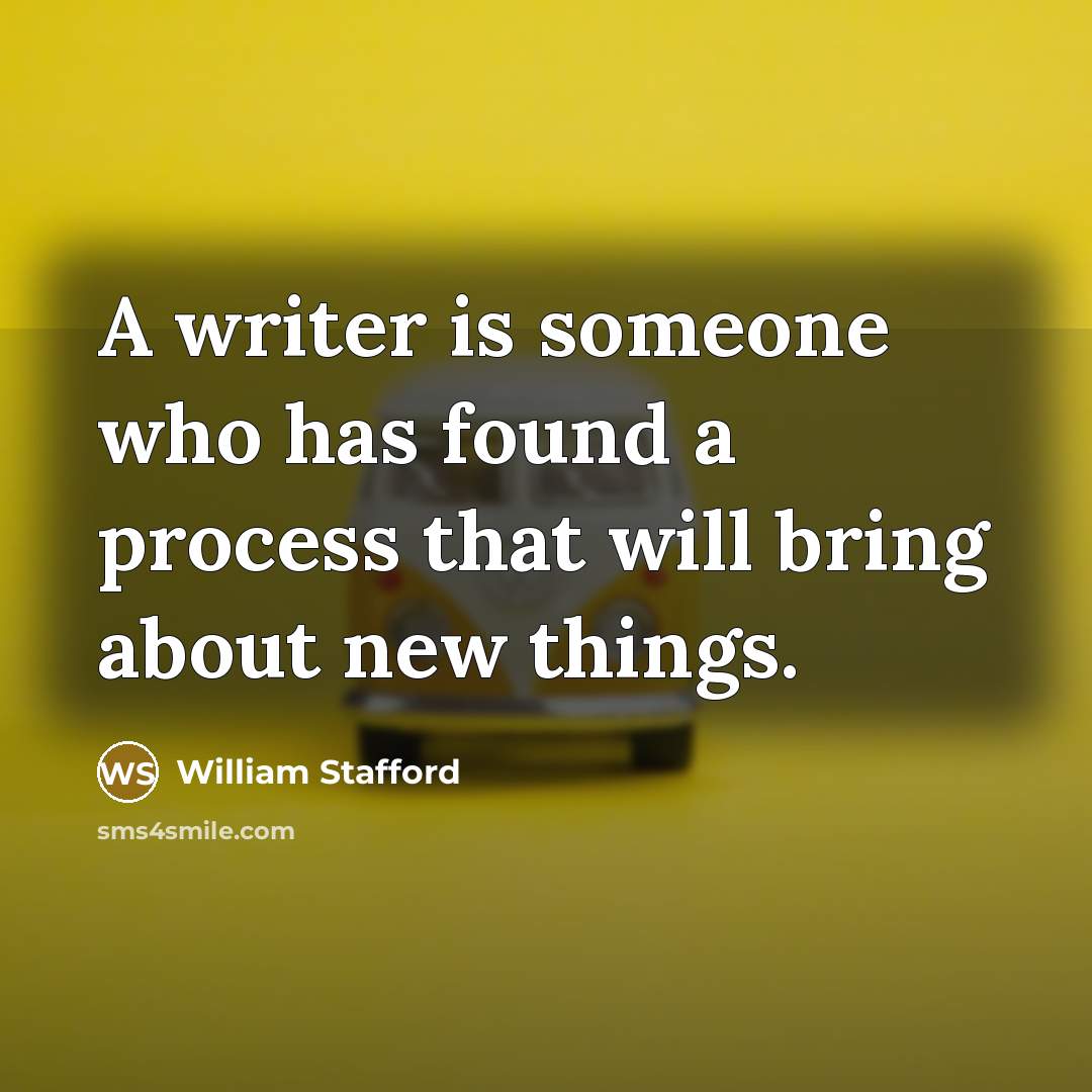 “A writer is someone who has found a process that…” quote by William Stafford