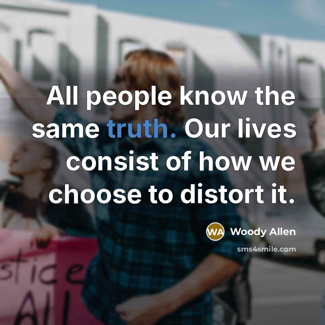 “All people know the same truth. Our lives consist of…” quote by Woody Allen