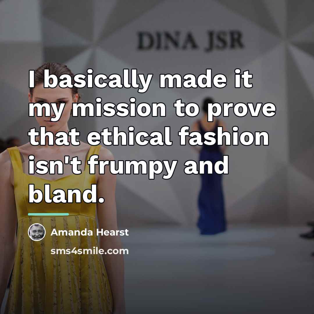 “I basically made it my mission to prove that ethical…” quote by Amanda Hearst