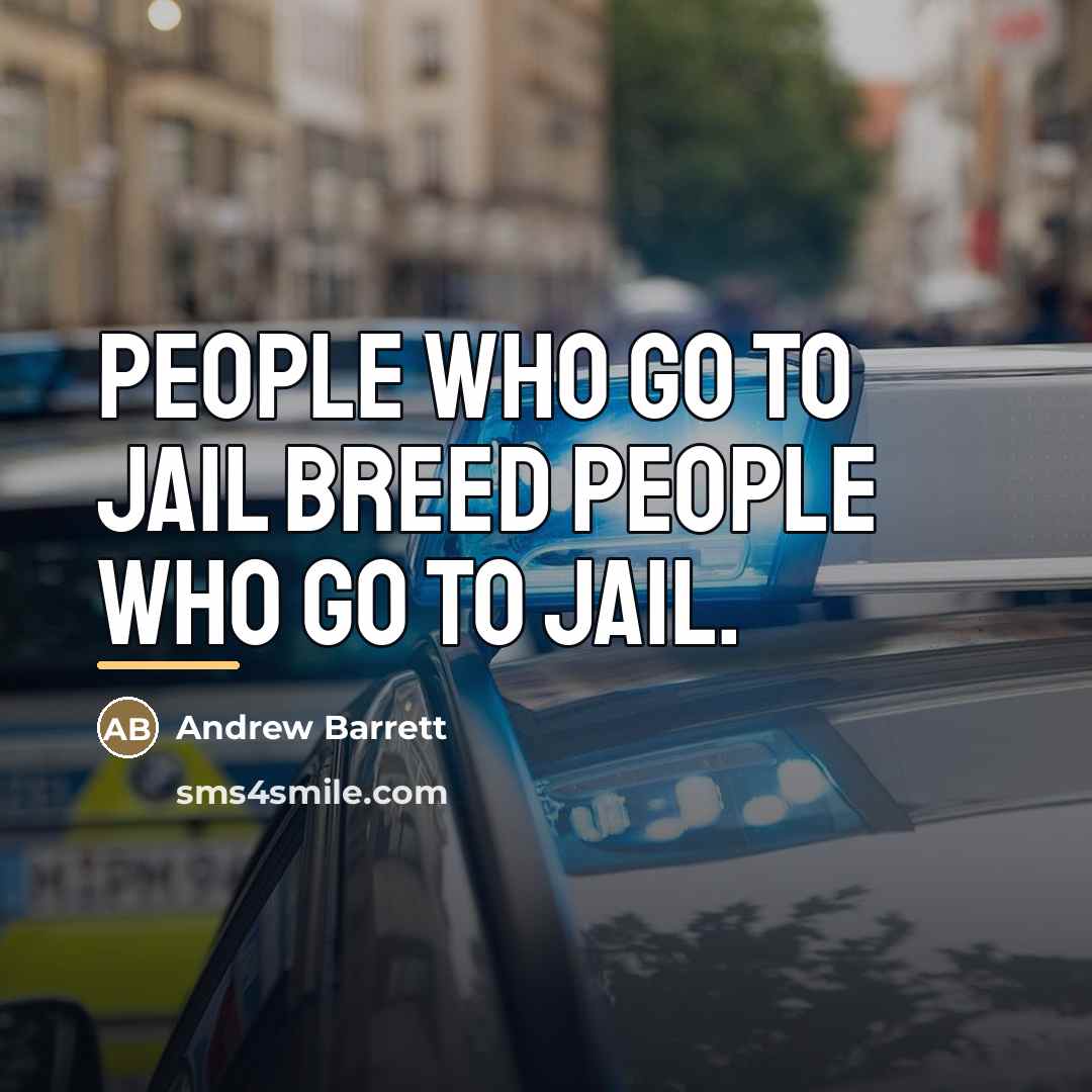 “People who go to jail breed people who go to…” quote by Andrew Barrett