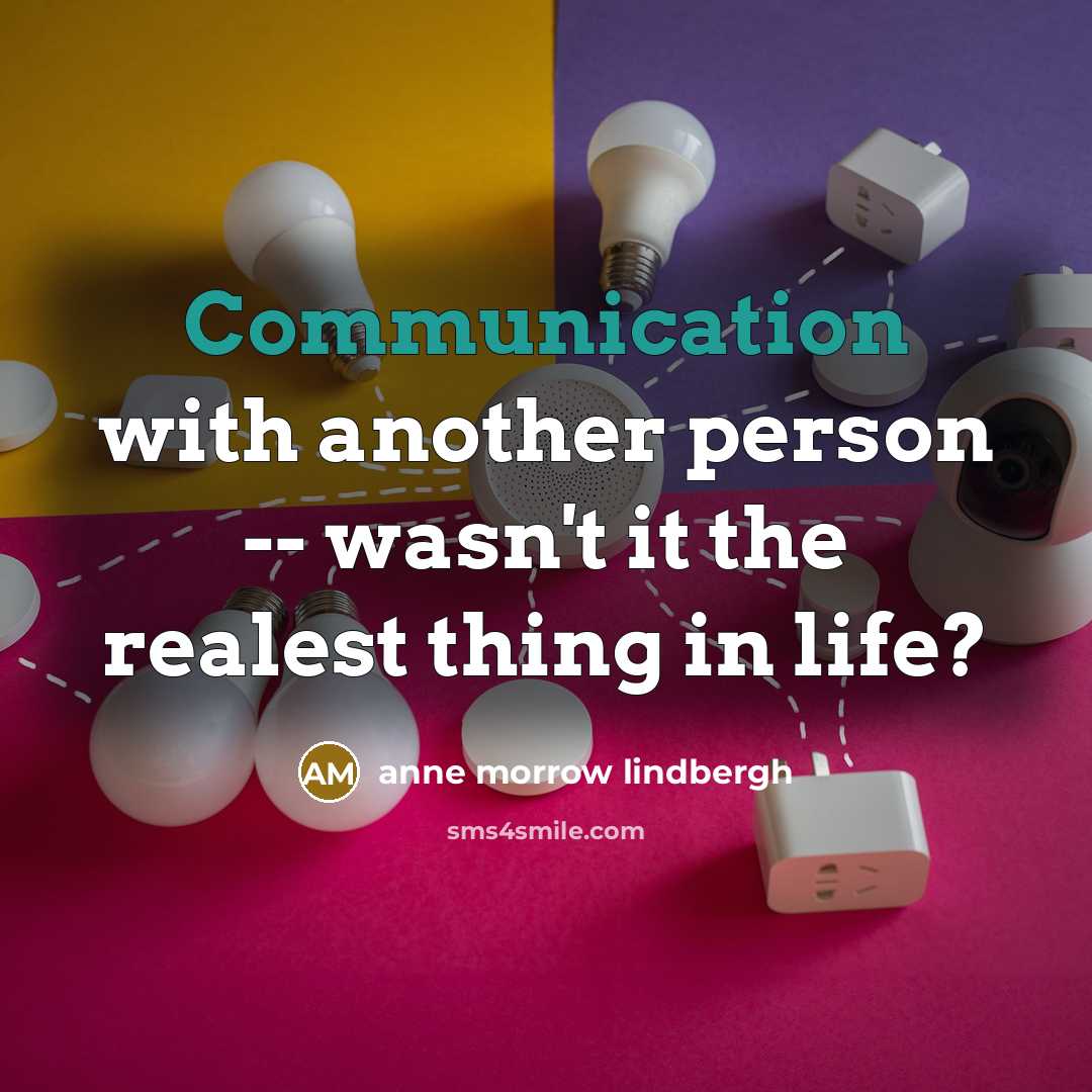 “Communication with another person -- wasn't it the realest thing…” quote by Anne Morrow Lindbergh