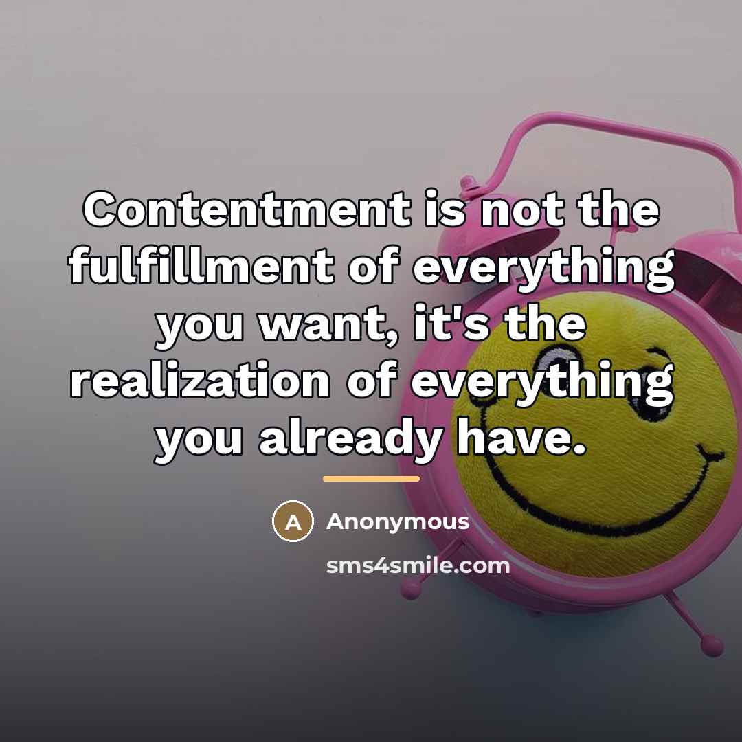 “Contentment is not the fulfillment of everything you want, it's…” quote by Anonymous