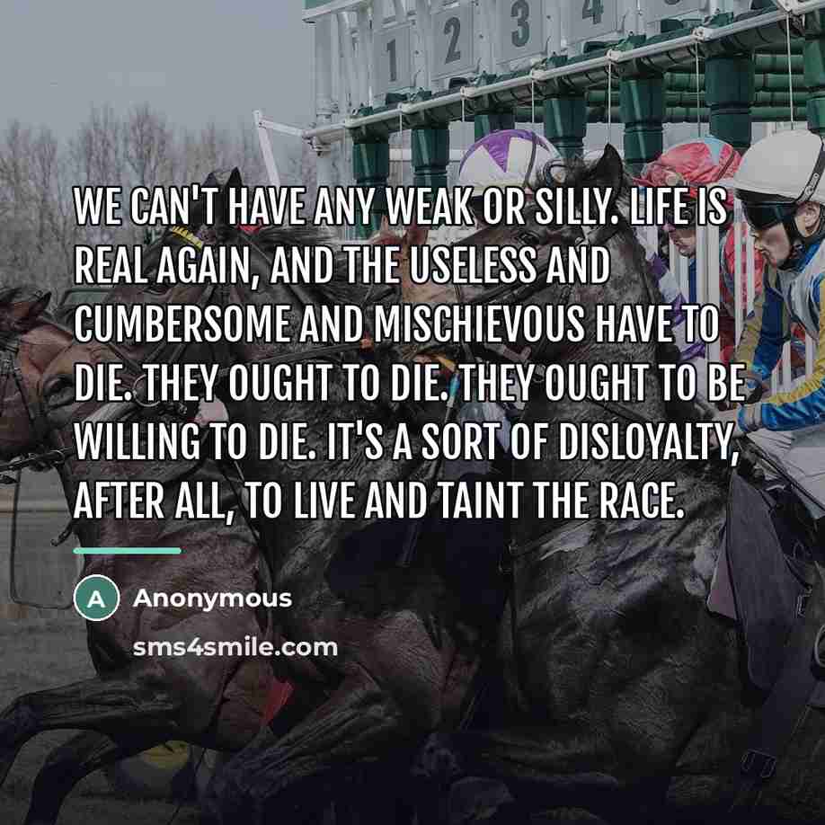 “We can't have any weak or silly. Life is real…” quote by Anonymous
