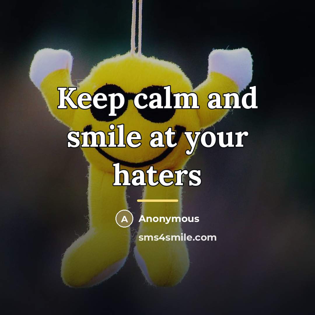 “Keep calm and smile at your haters…” quote by Anonymous
