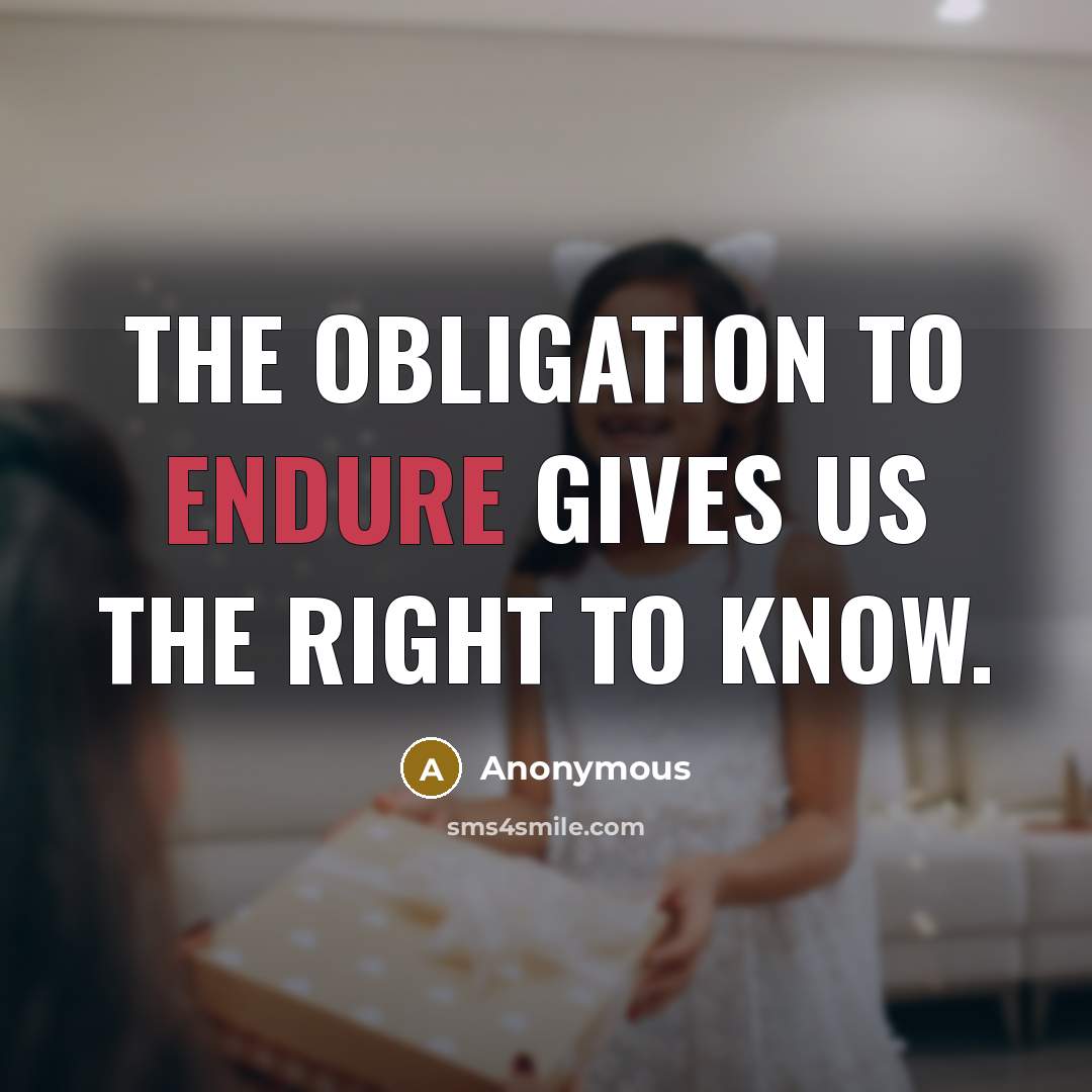 “The obligation to endure gives us the right to know.…” quote by Anonymous