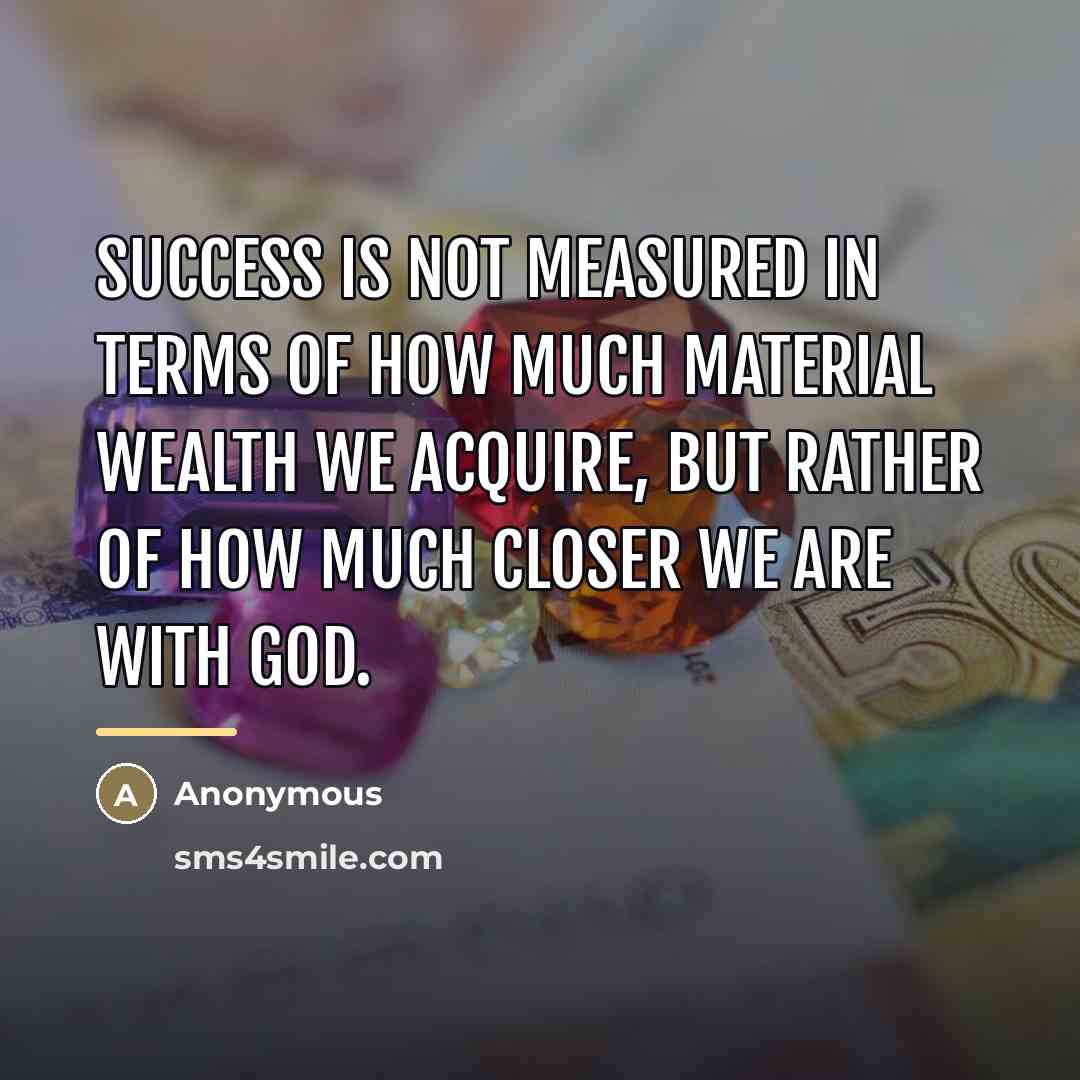 “Success is not measured in terms of how much material…” quote by Anonymous