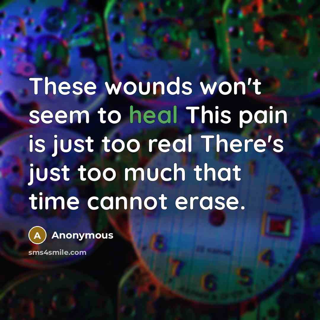 “These wounds won't seem to heal This pain is just…” quote by Anonymous