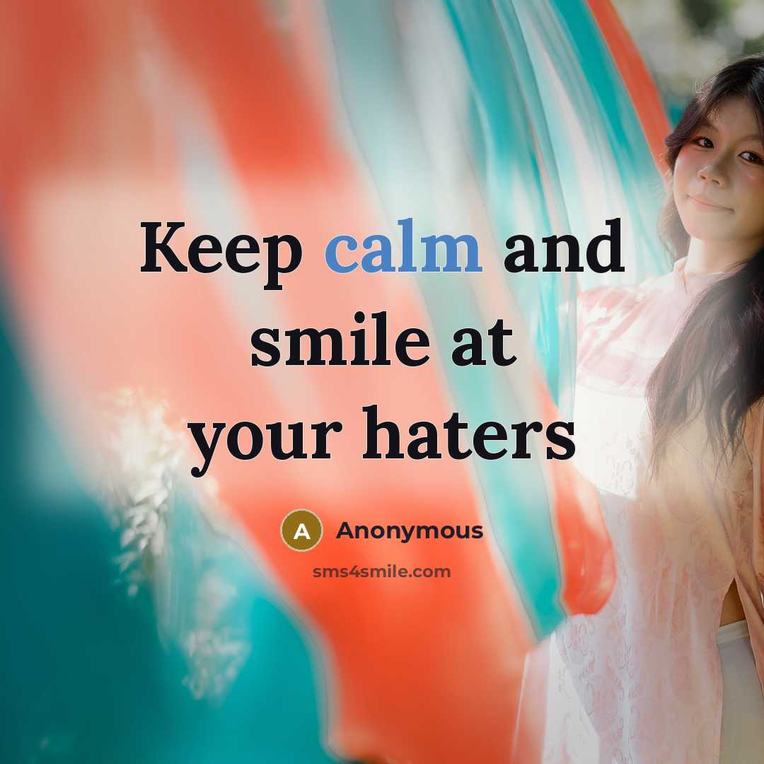 “Keep calm and smile at your haters” quote by Anonymous