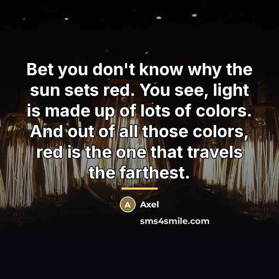 “Bet you don't know why the sun sets red. You…” quote by Axel