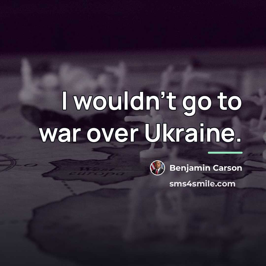 “I wouldn't go to war over Ukraine.…” quote by Benjamin Carson