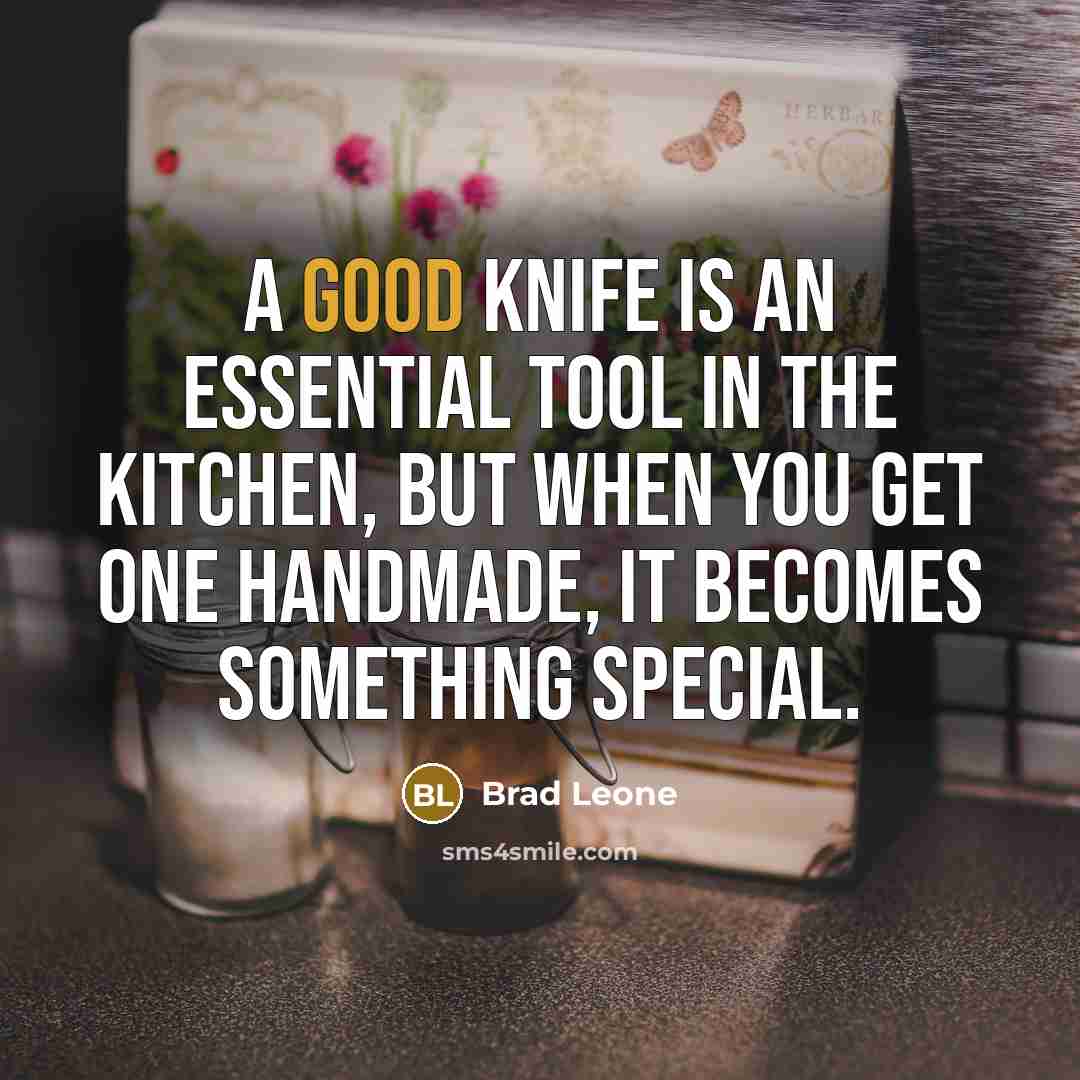 “A good knife is an essential tool in the kitchen,…” quote by Brad Leone