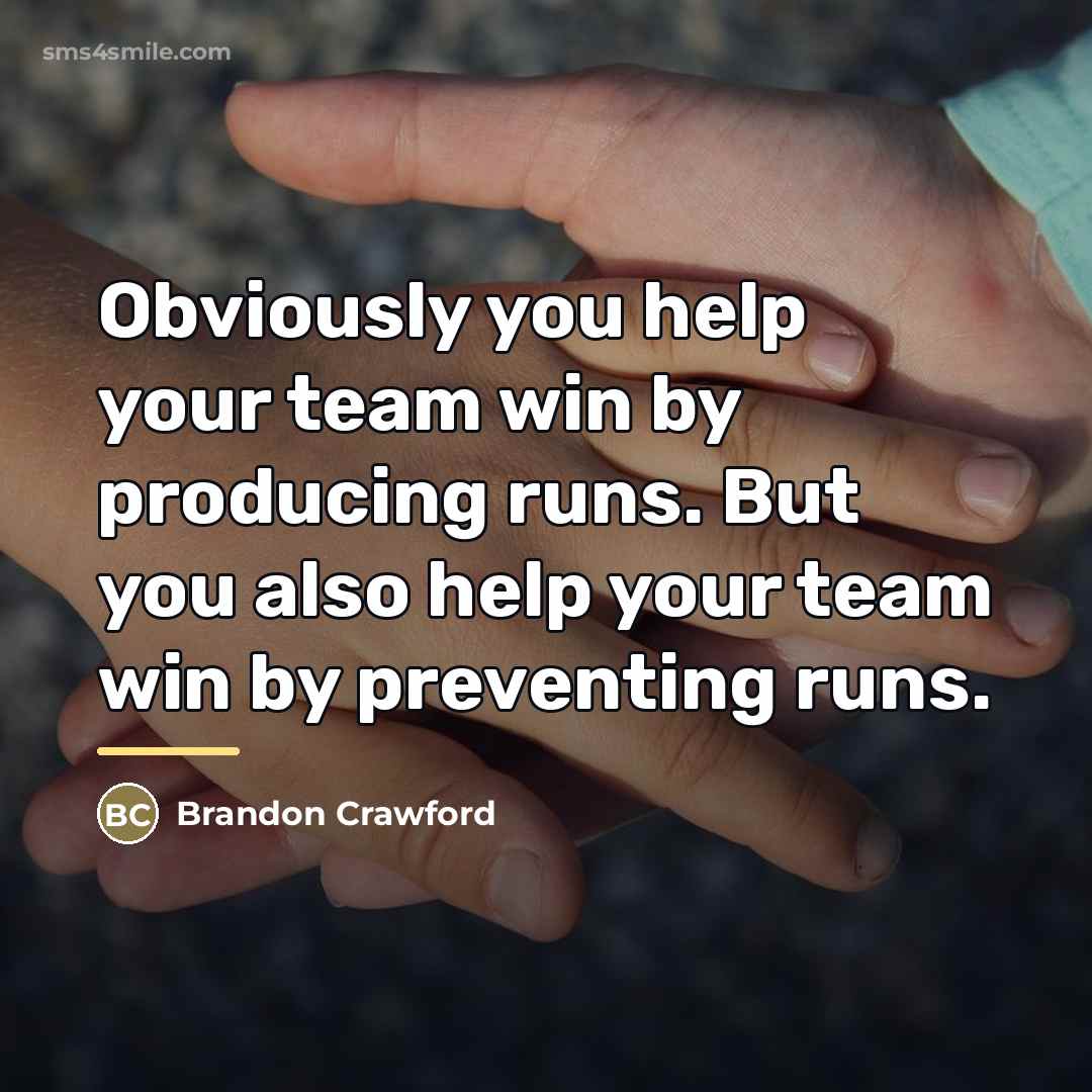 “Obviously you help your team win by producing runs. But…” quote by Brandon Crawford