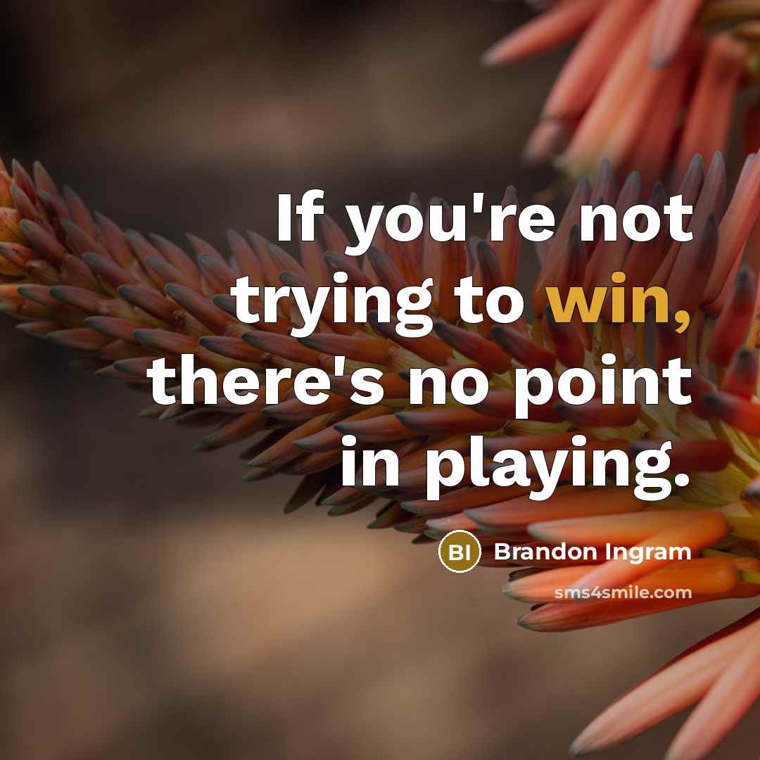 “If you're not trying to win, there's no point in playing.” quote by Brandon Ingram