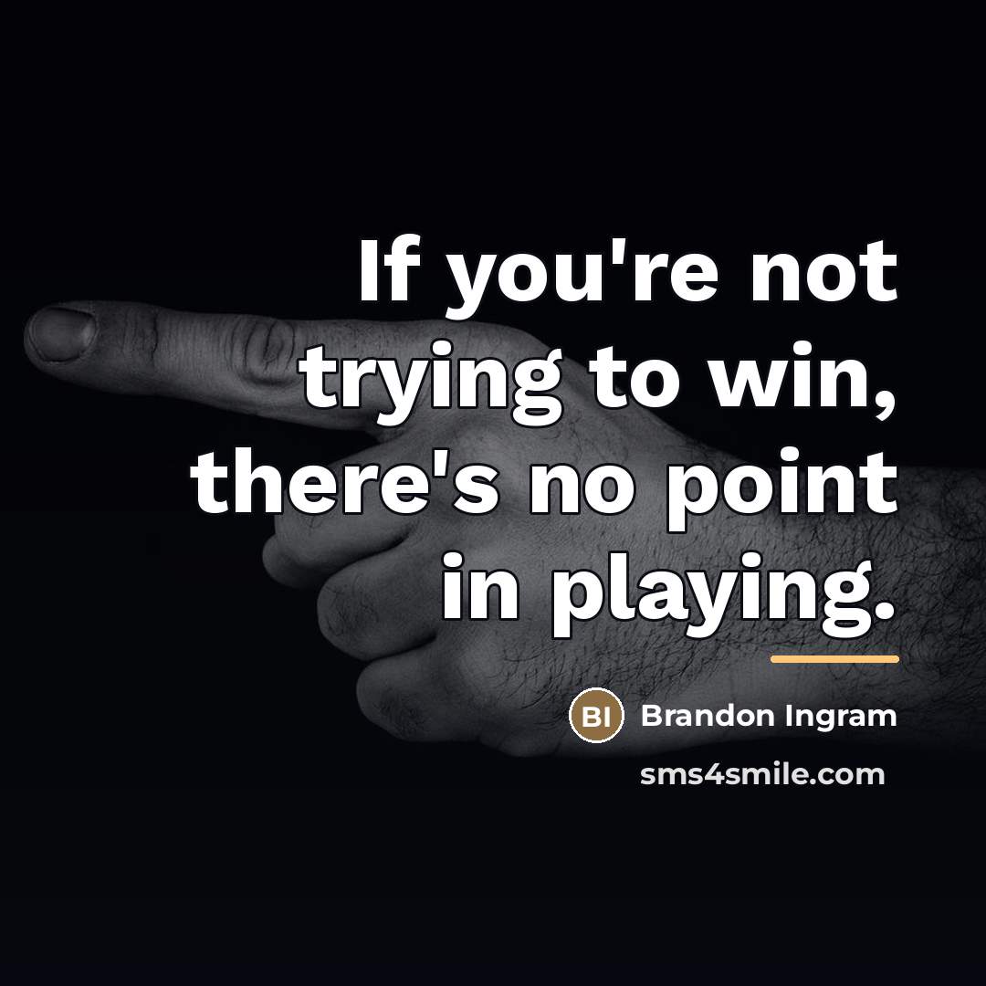 “If you're not trying to win, there's no point in…” quote by Brandon Ingram