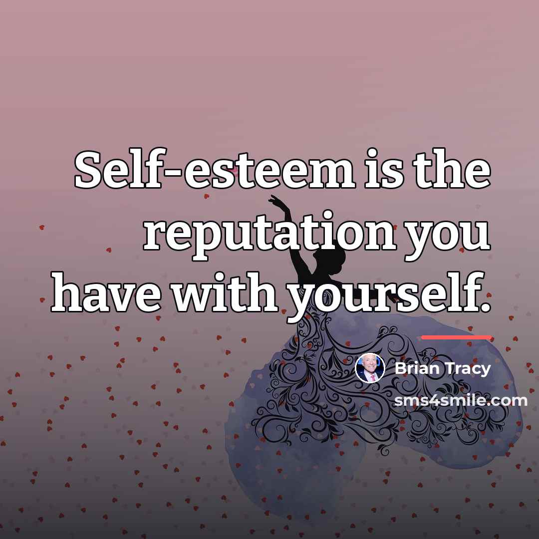 “Self-esteem is the reputation you have with yourself.…” quote by Brian Tracy