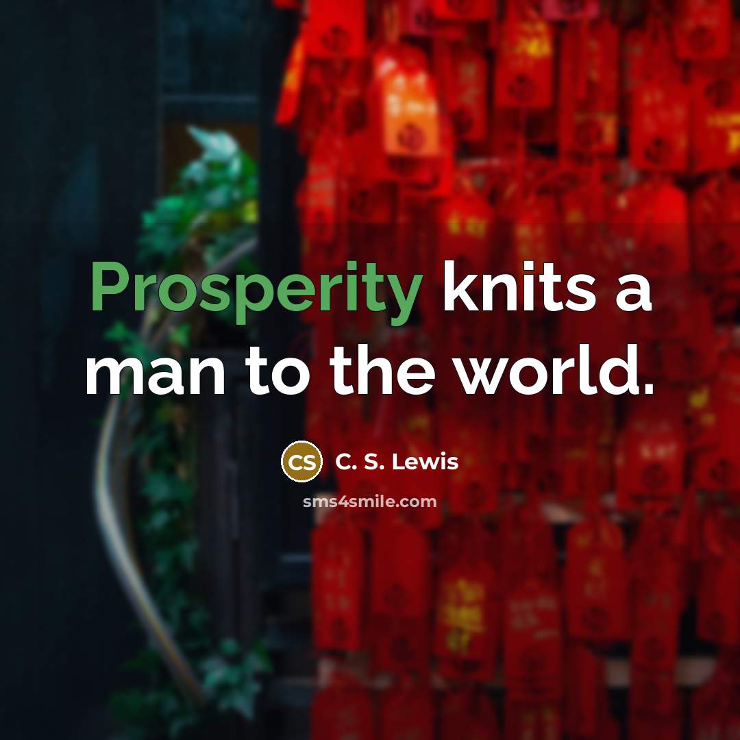 “Prosperity knits a man to the world.…” quote by C. S. Lewis