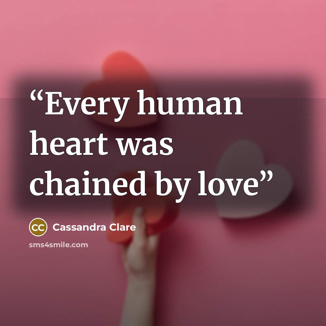 “Every human heart was chained by love” quote by Cassandra Clare