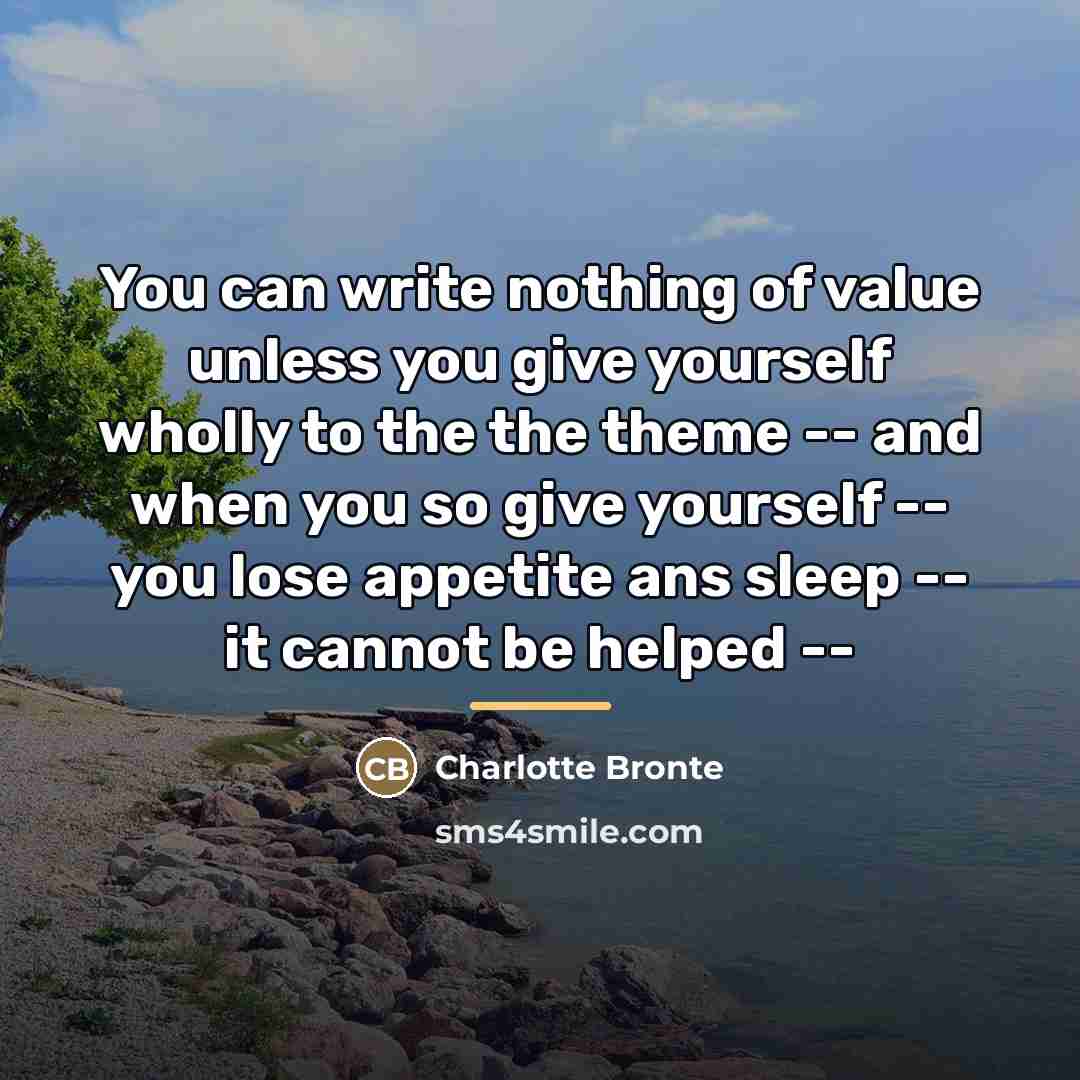 “You can write nothing of value unless you give yourself…” quote by Charlotte Bronte