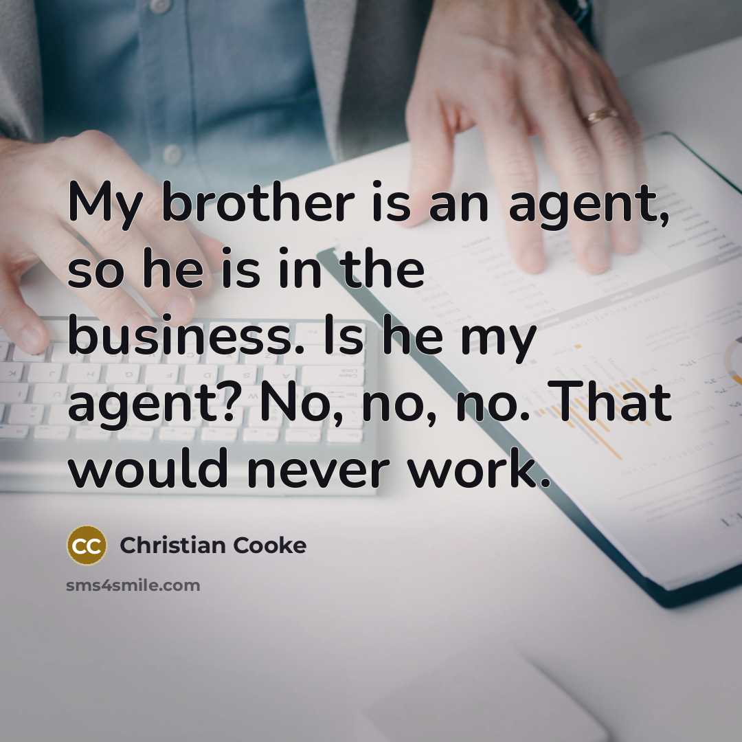 “My brother is an agent, so he is in the…” quote by Christian Cooke