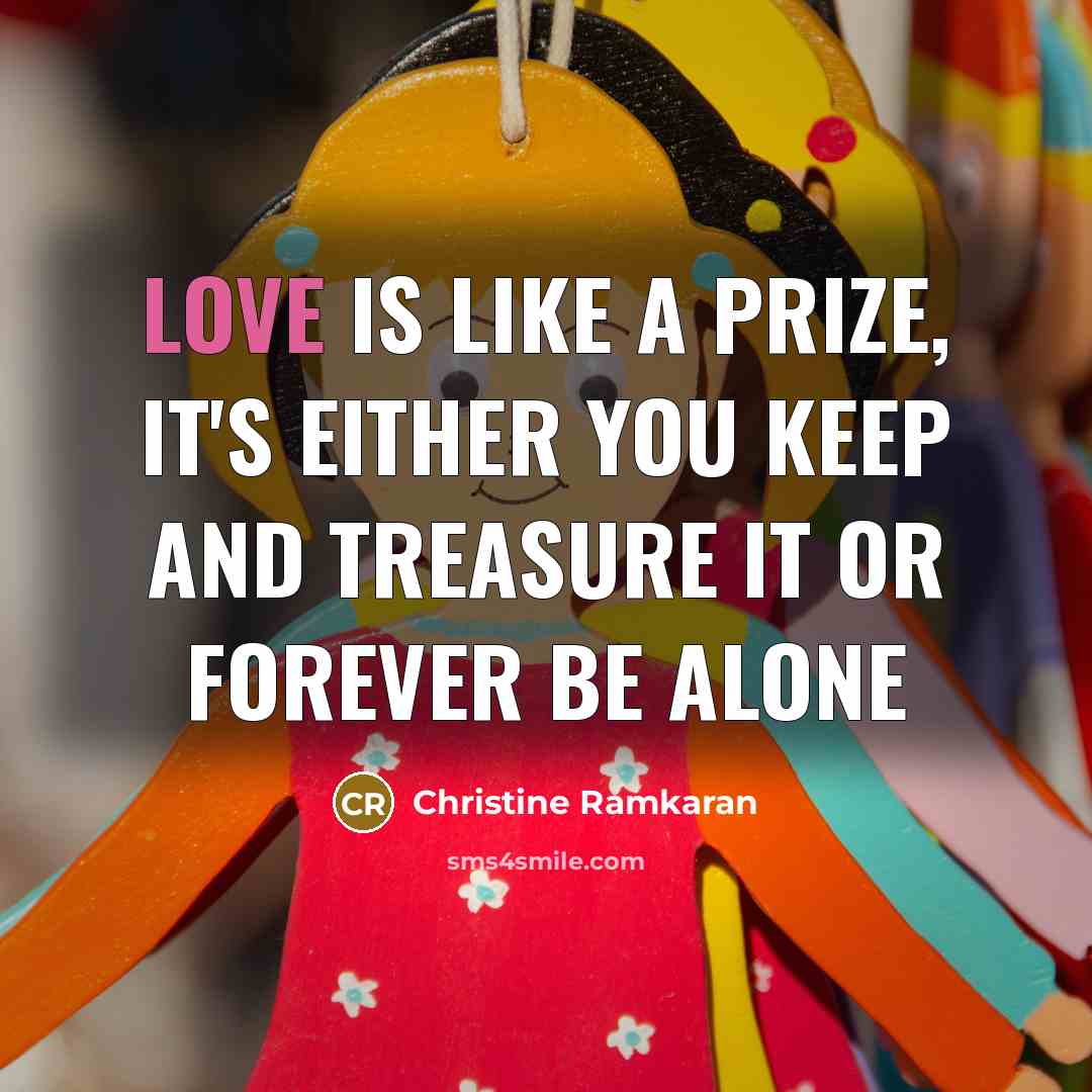 “Love is like a prize, it's either you keep and…” quote by Christine Ramkaran
