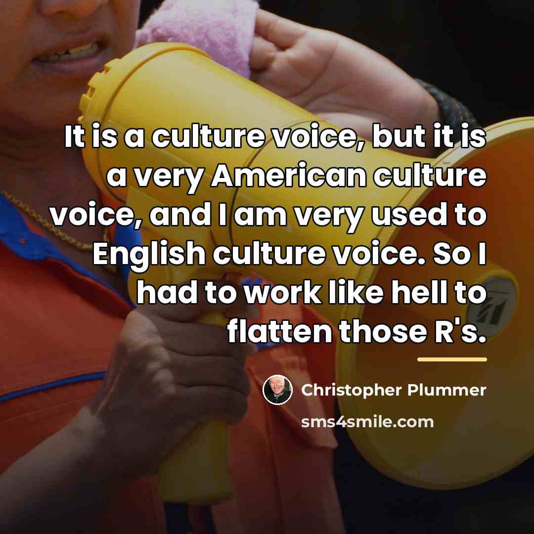 “It is a culture voice, but it is a very…” quote by Christopher Plummer