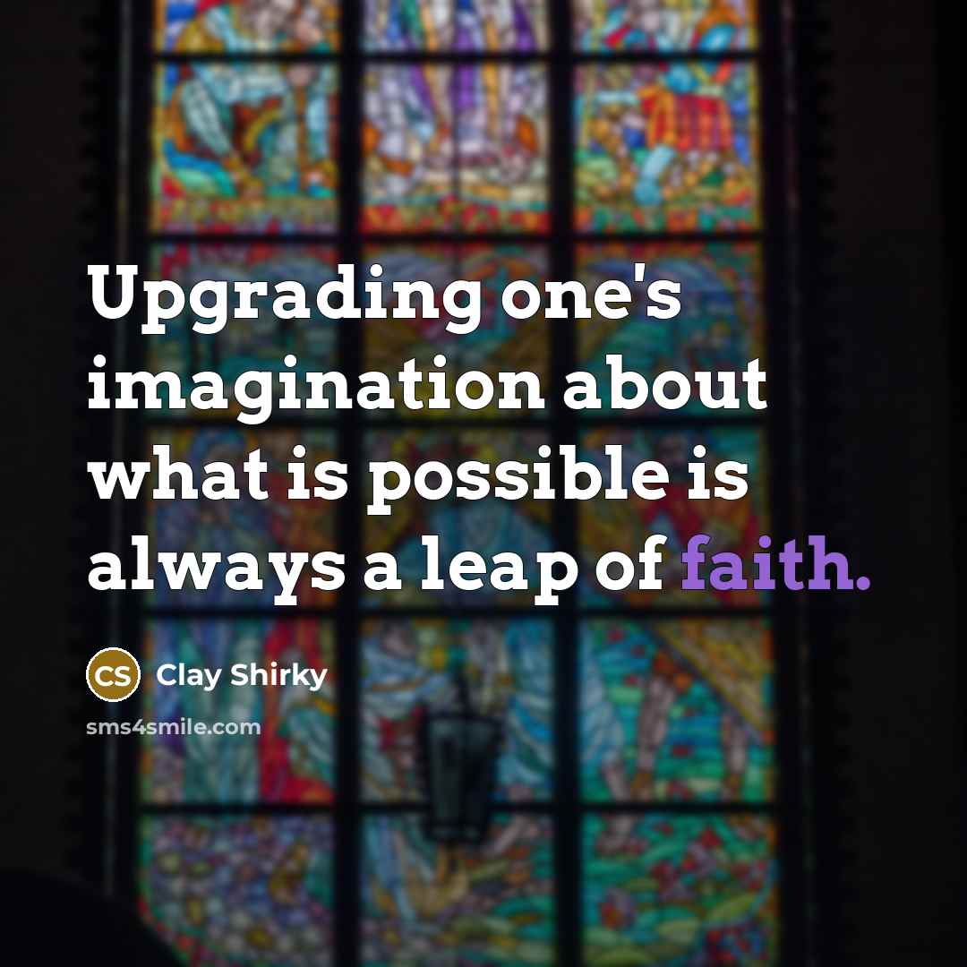 “Upgrading one's imagination about what is possible is always a…” quote by Clay Shirky