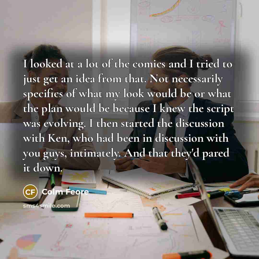 “I looked at a lot of the comics and I…” quote by Colm Feore