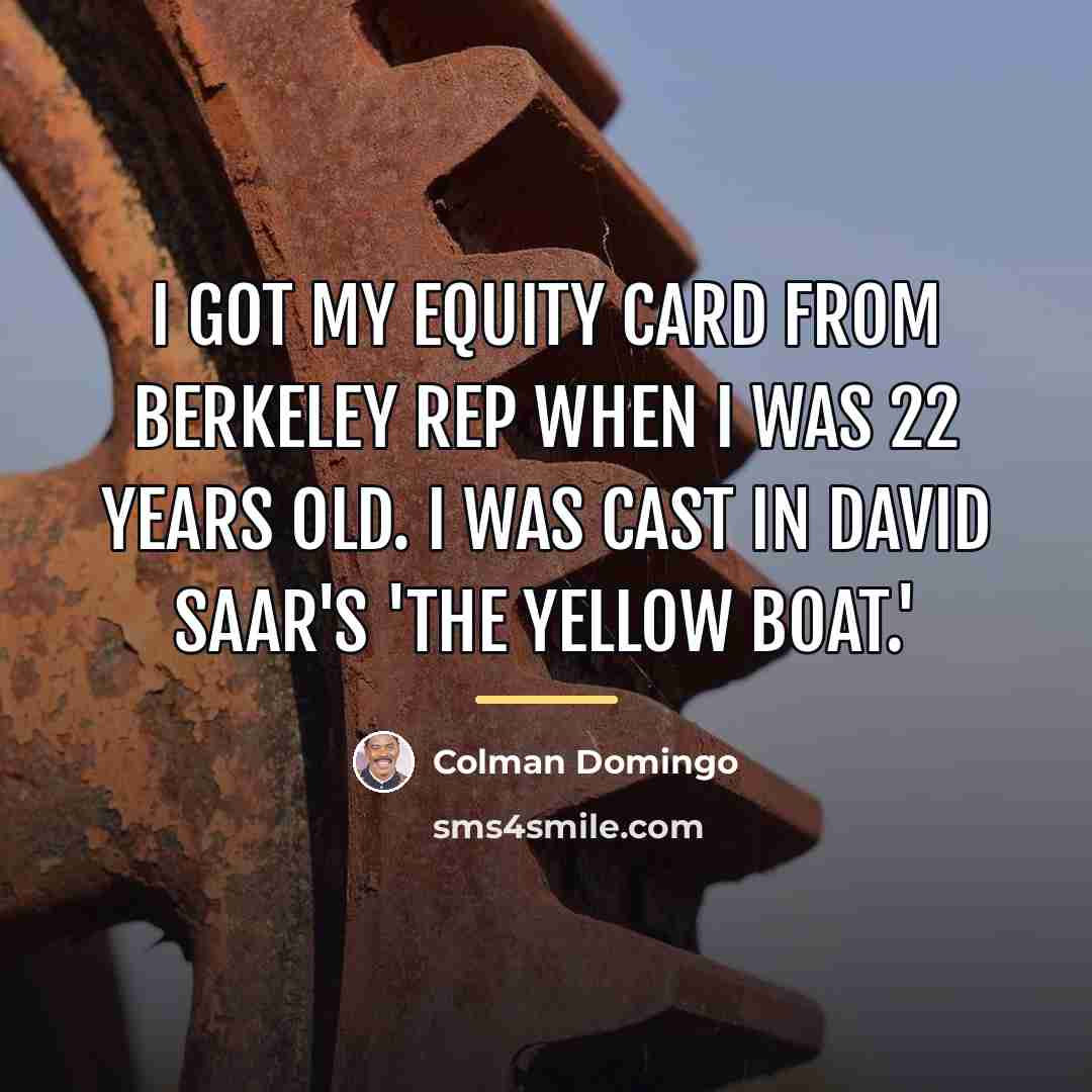“I got my Equity Card from Berkeley Rep when I…” quote by Colman Domingo