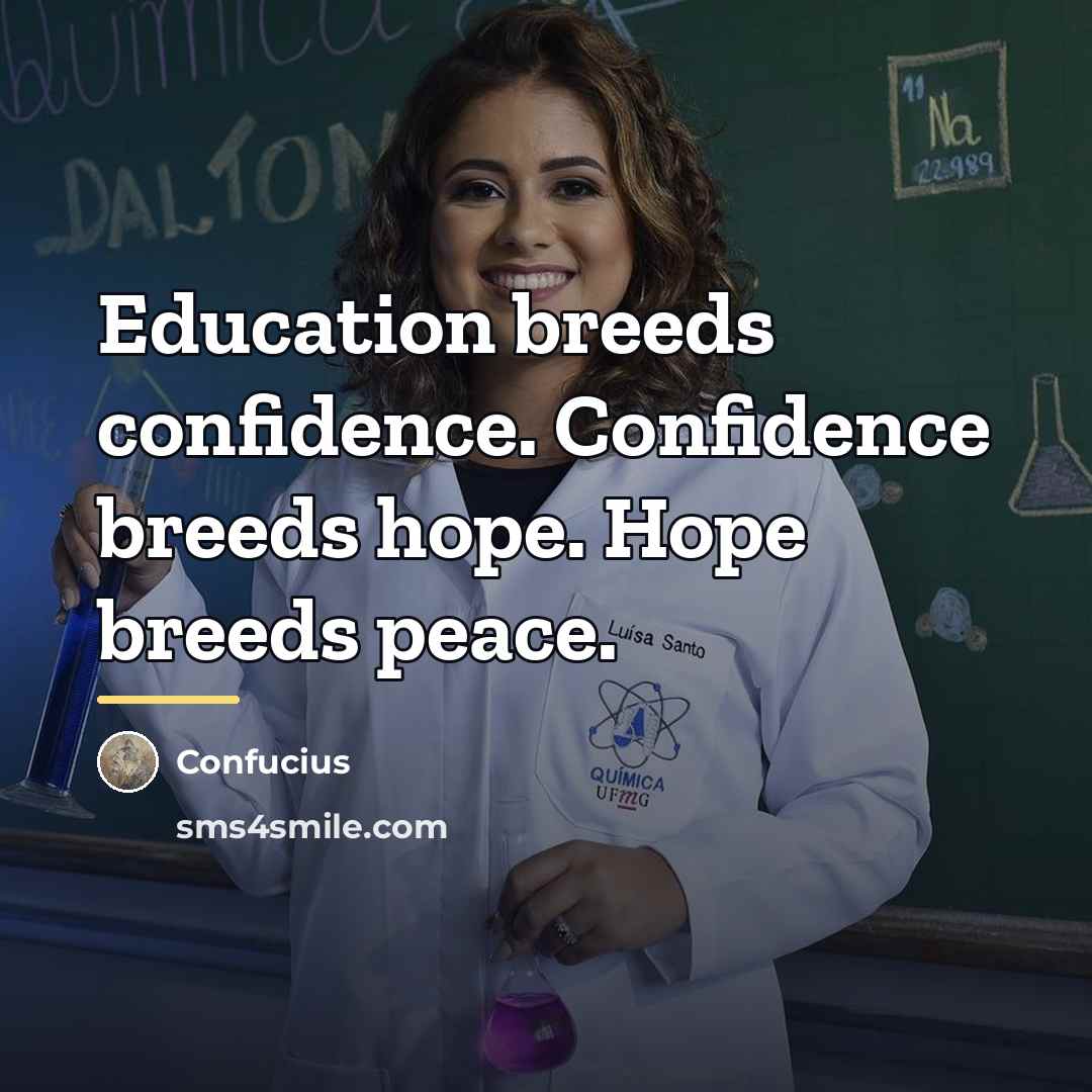 “Education breeds confidence. Confidence breeds hope. Hope breeds peace.…” quote by Confucius