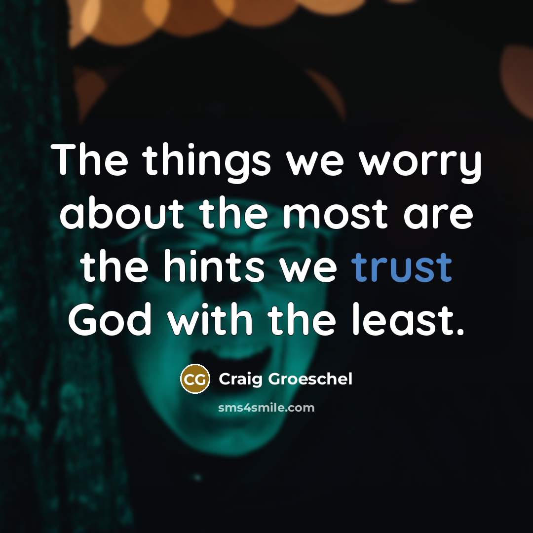 “The things we worry about the most are the hints…” quote by Craig Groeschel