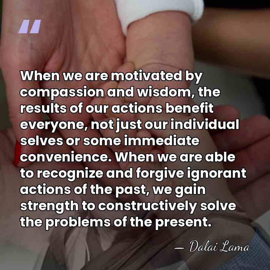 When we are motivated by compassion and wisdom, the results of our&hellip; - Dalai Lama