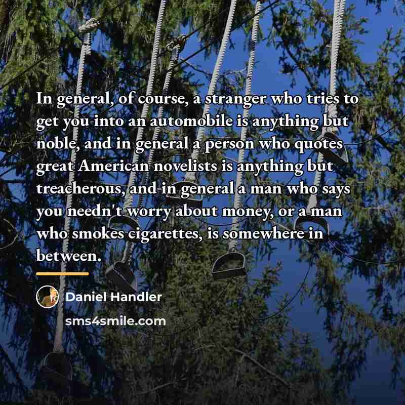 “In general, of course, a stranger who tries to get…” quote by Daniel Handler