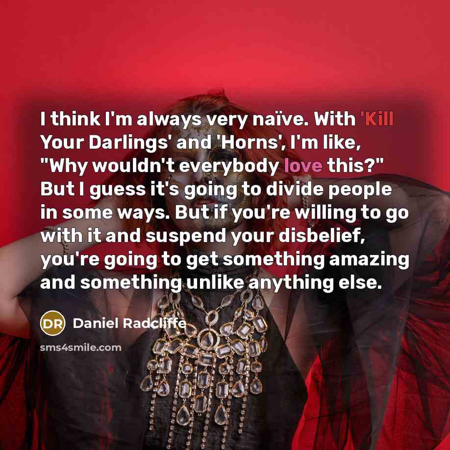 “I think I'm always very naïve. With 'Kill Your Darlings'…” quote by Daniel Radcliffe