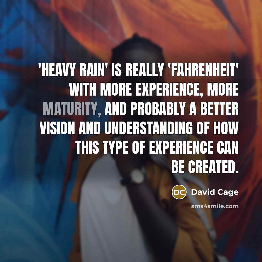 “'Heavy Rain' is really 'Fahrenheit' with more experience, more maturity,…” quote by David Cage
