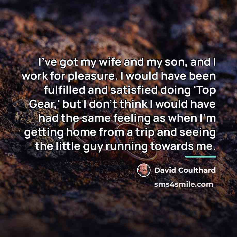 “I've got my wife and my son, and I work…” quote by David Coulthard