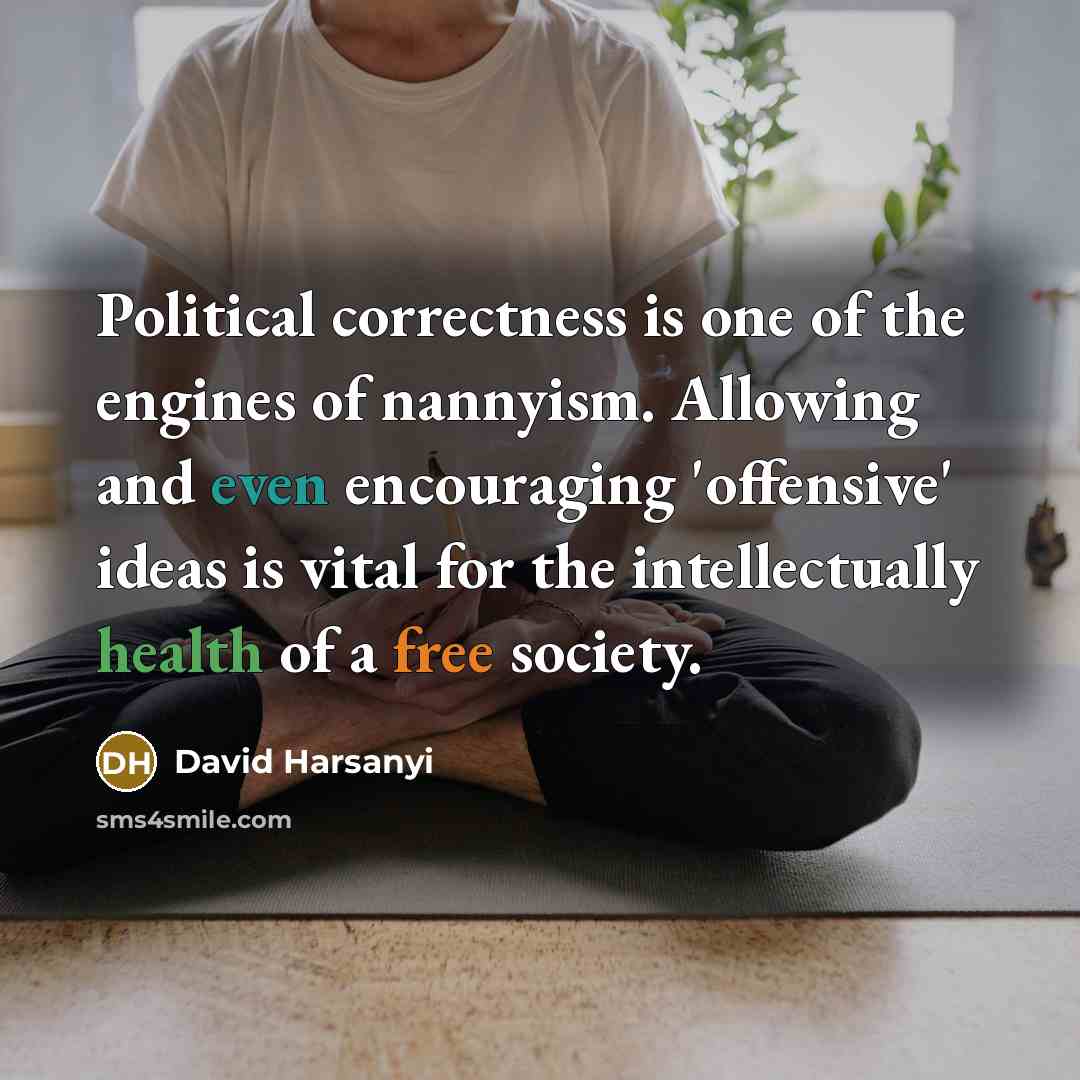 “Political correctness is one of the engines of nannyism. Allowing…” quote by David Harsanyi