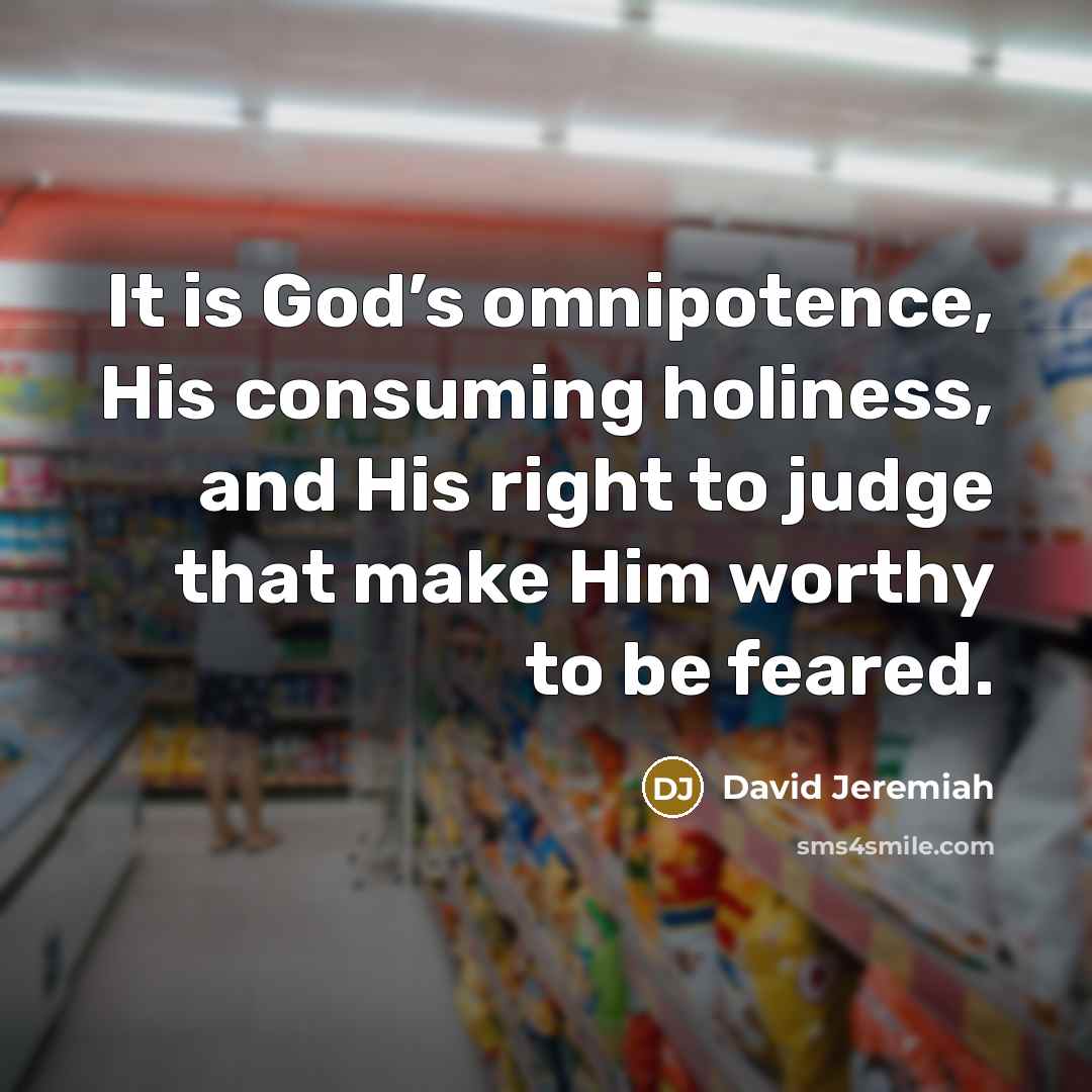 “It is God’s omnipotence, His consuming holiness, and His right…” quote by David Jeremiah